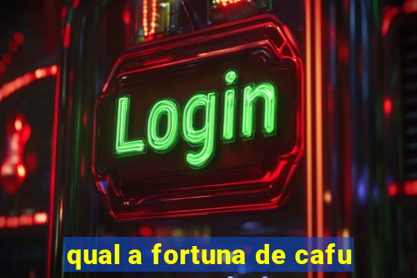 qual a fortuna de cafu